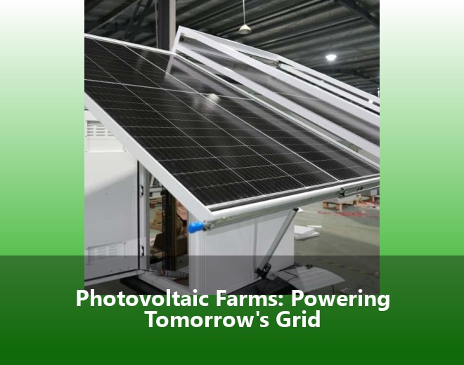 Photovoltaic Farms: Powering Tomorrow's Grid